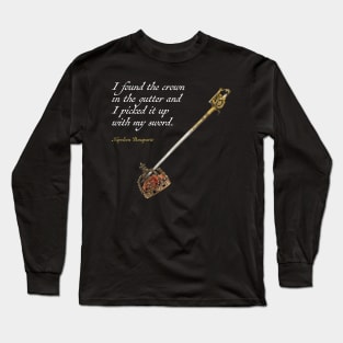 I found the crown in the gutter and I picked it up with my sword -Napoleon Long Sleeve T-Shirt